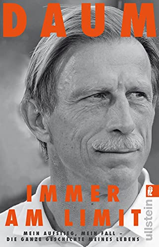 Immer am Limit: Mein Aufstieg, mein Fall - die ganze Geschichte meines Lebens | Streitbar, authentisch, meinungsstark: Die Autobiographie von Christoph Daum