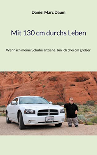 Mit 130 cm durchs Leben: Wenn ich meine Schuhe anziehe, bin ich drei cm größer von Books on Demand