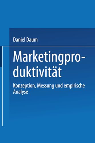 Marketingproduktivität. Konzeption, Messung und empirische Analyse (Gabler Edition Wissenschaft)
