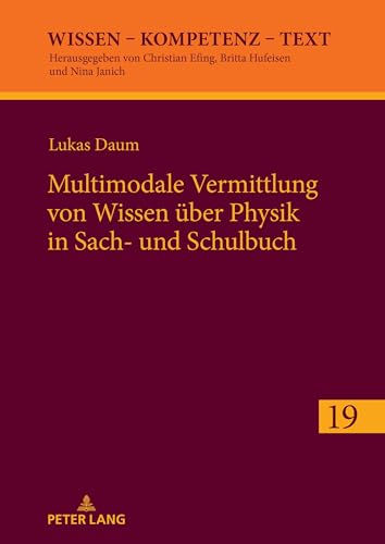 Multimodale Vermittlung von Wissen über Physik in Sach- und Schulbuch (Wissen – Kompetenz – Text, Band 19) von Peter Lang