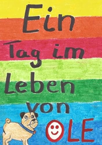 Geschichten aus dem Leben von Mops Ole / Ein Tag im Leben von OLe