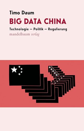 Big Data China: Technologie – Politik – Regulierung von Mandelbaum Verlag eG