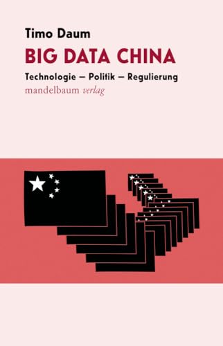 Big Data China: Technologie – Politik – Regulierung von mandelbaum verlag eG