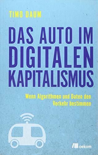 Das Auto im digitalen Kapitalismus: Wenn Algorithmen und Daten den Verkehr bestimmen