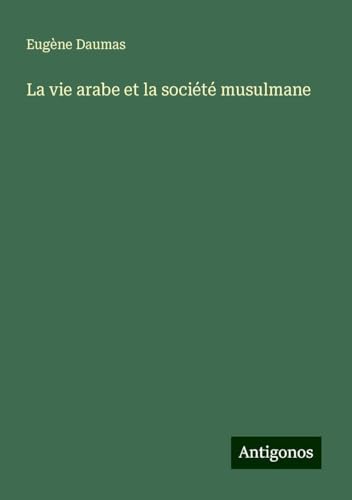 La vie arabe et la société musulmane von Antigonos Verlag