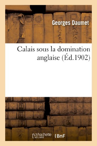 Calais Sous La Domination Anglaise (Histoire)
