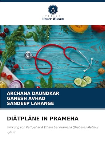 DIÄTPLÄNE IN PRAMEHA: Wirkung von Pathyahar & Vihara bei Prameha (Diabetes Mellitus Typ 2) von Verlag Unser Wissen