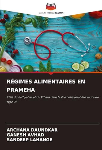 RÉGIMES ALIMENTAIRES EN PRAMEHA: Effet du Pathyahar et du Vihara dans le Prameha (diabète sucré de type 2) von Editions Notre Savoir
