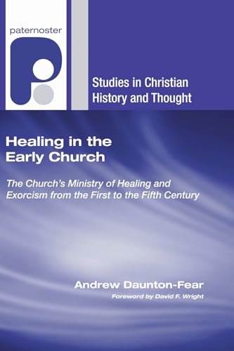 Healing in the Early Church: The Church's Ministry of Healing and Exorcism from the First to the Fifth Century (Studies in Christian History and Thought)