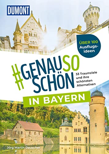 DUMONT #genausoschön in Bayern: 33 Traumziele und ihre schönsten Alternativen
