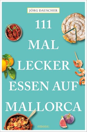 111 Mal lecker essen auf Mallorca von Emons Verlag