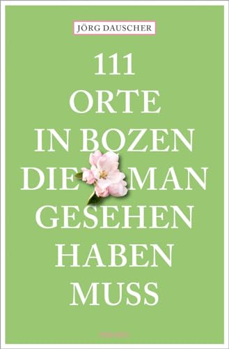 111 Orte in Bozen, die man gesehen haben muss: Reiseführer von Emons Verlag