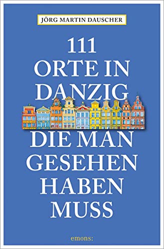 111 Orte in Danzig, die man gesehen haben muss: Reiseführer von Emons Verlag