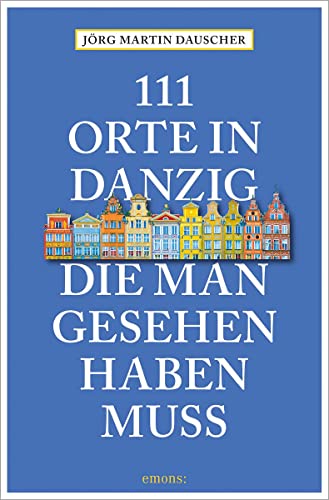 111 Orte in Danzig, die man gesehen haben muss: Reiseführer