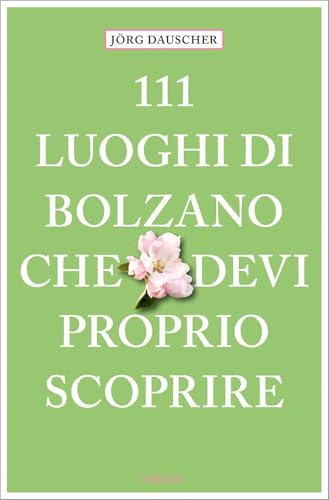 111 luoghi di Bolzano che devi proprio scoprire (Le guide 111) von Emons Edizioni
