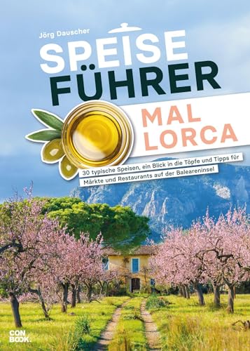 Speiseführer Mallorca: 30 typische Speisen, ein Blick in die Töpfe und Tipps für Märkte und Restaurants auf der Baleareninsel Speiseführer Mallorca: 30 typische Speisen, ein Blick in die Töpfe und Tipps für Märkte und Restaurants auf der Baleareninsel
