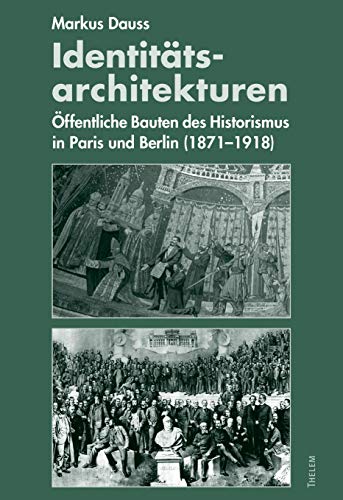 Identitäts-Architekturen: Öffentliche Bauten des Historismus in Paris und Berlin (1871-1918) von w.e.b. Universittsverlag