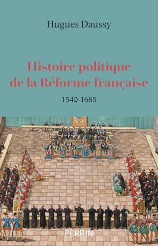 Histoire politique de la Réforme française - 1540-1685 von PERRIN