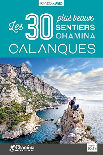 Calanques - 30 bal. à pied: Les 30 plus beaux sentiers (Les plus beaux sentiers...) von Chamina edition