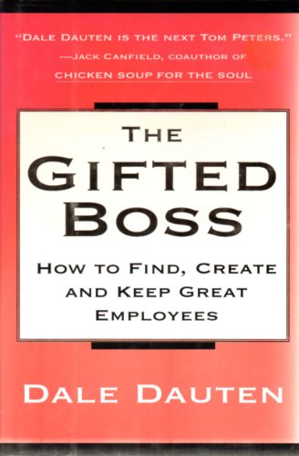The Gifted Boss: How To Find, Create, And Keep Great Employees