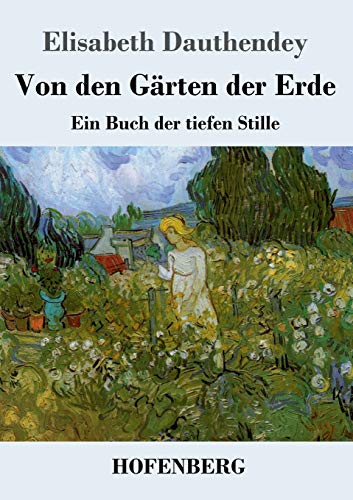 Von den Gärten der Erde: Ein Buch der tiefen Stille von Hofenberg