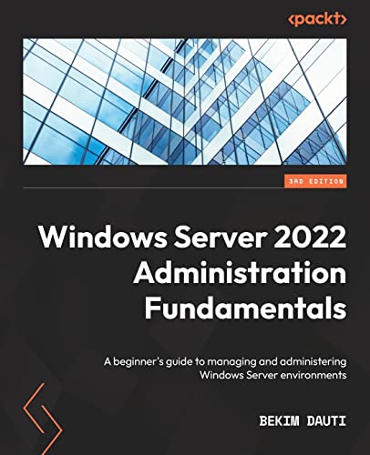 Windows Server 2022 Administration Fundamentals - Third Edition: A beginner's guide to managing and administering Windows Server environments von Packt Publishing