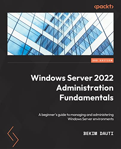 Windows Server 2022 Administration Fundamentals - Third Edition: A beginner's guide to managing and administering Windows Server environments von Packt Publishing