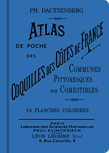 Atlas de poche des coquilles des côtes de France communes, pittoresques ou comestibles Atlas de poche des coquilles des côtes de France communes, pittoresques ou comestibles