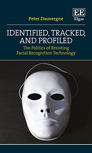 Identified, Tracked, and Profiled: The Politics of Resisting Facial Recognition Technology von Edward Elgar Publishing Ltd
