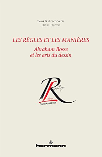 Les règles et les manières: Abraham Bosse et les arts du dessin