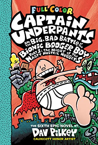Captain Underpants and the Big, Bad Battle of the Bionic Booger Boy: The Night of the Nasty Nostril Nuggets (Captain Underpants, 6, Band 6)