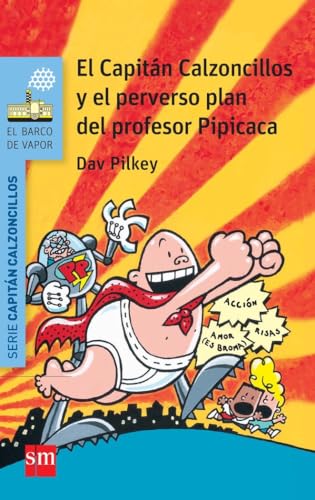 El Capitán Calzoncillos y el perverso plan del profesor Pipicaca (El Barco de Vapor Azul)