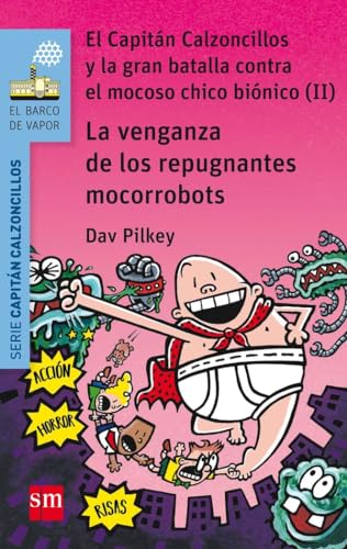 La venganza de los repugnantes mocorrobots. El Capitán Calzoncillos y la gran batalla contra el mocoso chico biónico II (El Barco de Vapor Azul) von EDICIONES SM