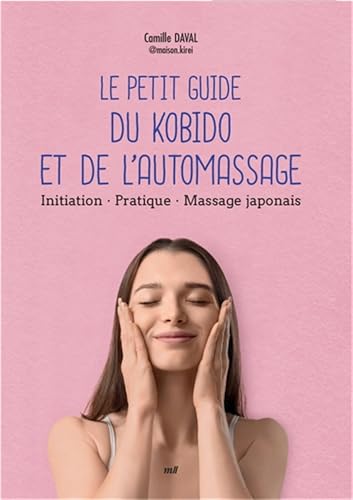 Le Petit Guide du kobido et de l'automassage: Initiation - Pratique - Massage japonais von MERCILESLIVRES