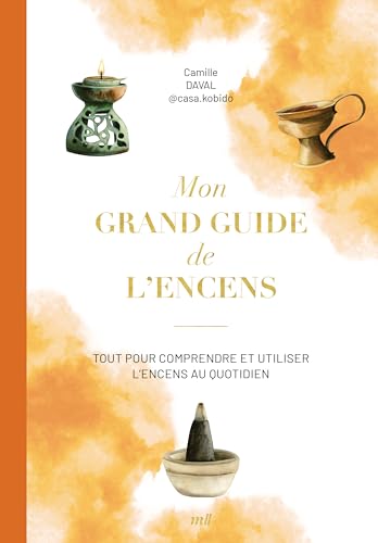 Mon grand guide de l'encens: Tout pour comprendre et utiliser les encens au quotidien von MERCILESLIVRES