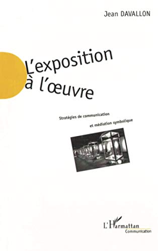 L'EXPOSITION A L'ŒUVRE: Stratégies de communication et médiation symbolique