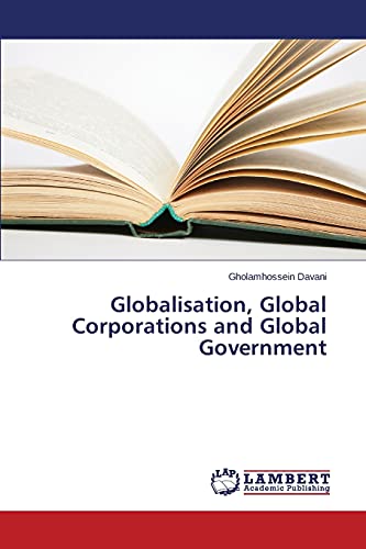 Globalisation, Global Corporations and Global Government von LAP Lambert Academic Publishing