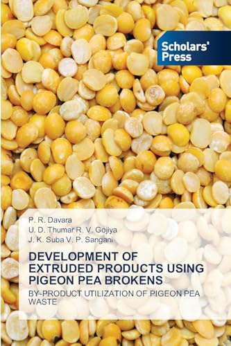 DEVELOPMENT OF EXTRUDED PRODUCTS USING PIGEON PEA BROKENS: BY-PRODUCT UTILIZATION OF PIGEON PEA WASTE von Scholars' Press