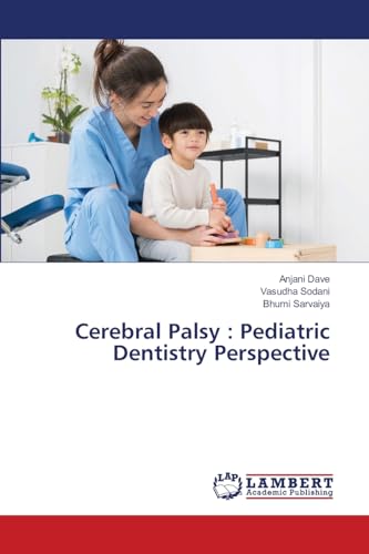 Cerebral Palsy : Pediatric Dentistry Perspective von LAP LAMBERT Academic Publishing