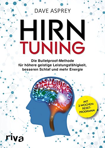 Hirntuning: Die Bulletproof-Methode für höhere geistige Leistungsfähigkeit, besseren Schlaf und mehr Energie von RIVA