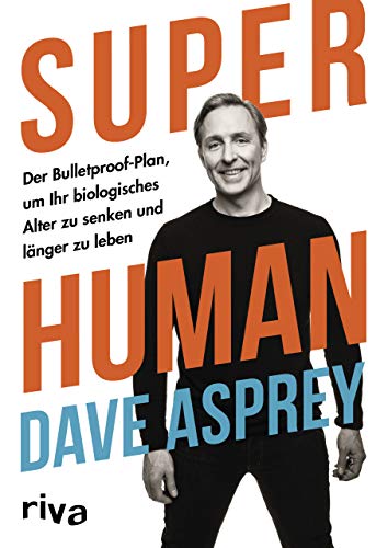 Super Human: Der Bulletproof-Plan, um Ihr biologisches Alter zu senken und länger zu leben von RIVA