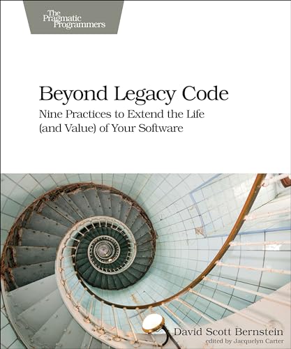 Beyond Legacy Code: Nine Practices to Extend the Life and Value of Your Software von Pragmatic Bookshelf