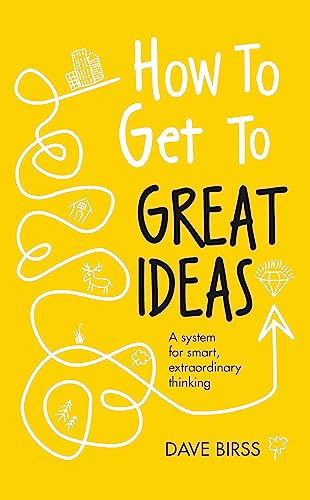 How to Get to Great Ideas: A system for smart, extraordinary thinking von Nicholas Brealey Publishing