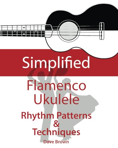Simplified Flamenco Ukulele Rhythms: Easy to learn Flamenco rhythms and technique for ukulele von Independently published