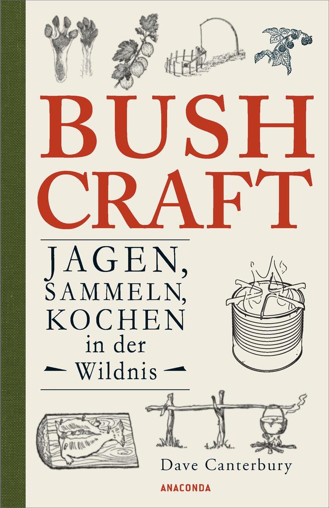 Bushcraft - Jagen Sammeln Kochen in der Wildnis (Überlebenstechniken Survival) von Anaconda Verlag
