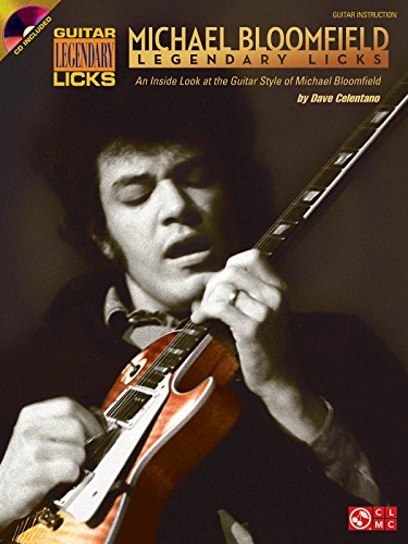 MICHAEL BLOOMFIELD - LEGENDARY (Guitar Legendary Licks): An Inside Look at the Guitar Style of Mike Bloomfield