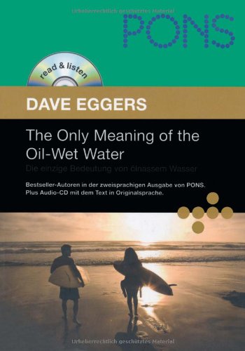 PONS Read & Listen, The Only Meaning of the Oil-Wet Water. Die einzige Bedeutung von ölnassem Wasser (PONS Reader: Englische Lektüre mit Audio-CD) ... Audio-CD mit dem Text in Originalsprache)