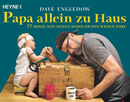 Papa allein zu Haus: 77 Dinge, von denen Mama nichts wissen darf von Heyne Taschenbuch