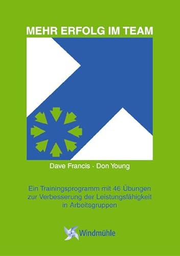 Mehr Erfolg im Team: Ein Trainingsprogramm mit 46 Übungen zur Verbesserung der Leistungsfähigkeit in Arbeitsgruppen von Windmhle Verlag