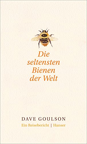 Die seltensten Bienen der Welt.: Ein Reisebericht von Hanser